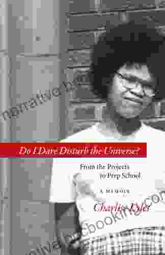Do I Dare Disturb The Universe? From The Projects To Prep School: A Memoir