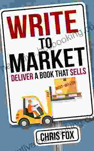 Write To Market: Deliver A That Sells (Write Faster Write Smarter 3)