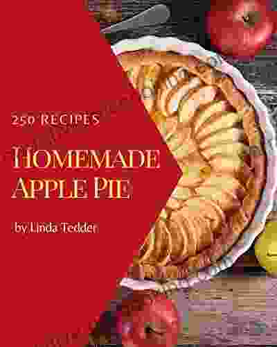 250 Homemade Apple Pie Recipes: More Than An Apple Pie Cookbook