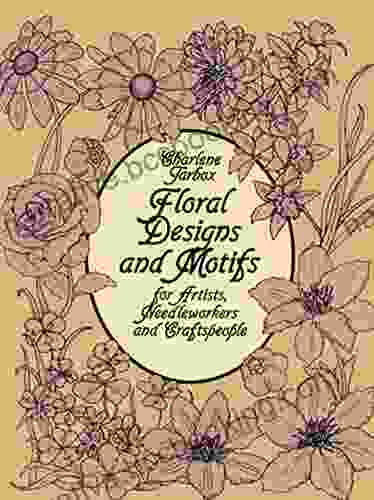 Floral Designs And Motifs For Artists Needleworkers And Craftspeople (Dover Pictorial Archive)
