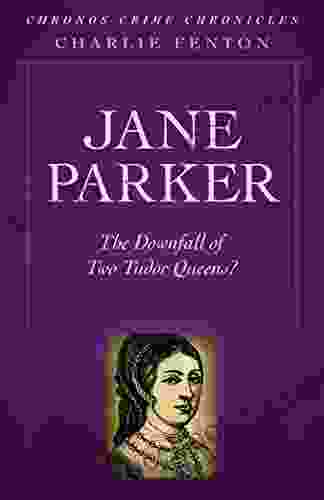 Chronos Crime Chronicles Jane Parker: The Downfall Of Two Tudor Queens?