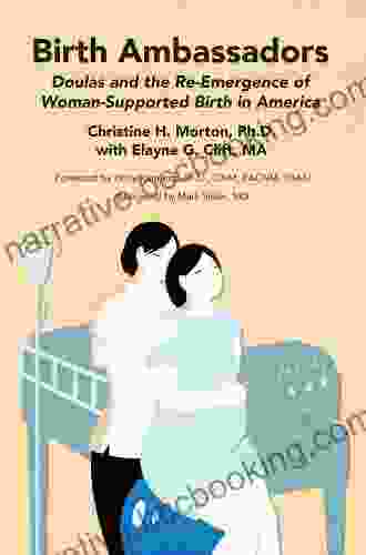 Birth Ambassadors: Doulas And The Re Emergence Of Woman Supported Birth In America