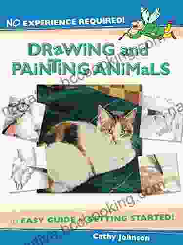 No Experience Required Drawing Painting Animals: An Easy Guide To Getting Started