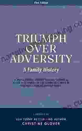 Triumph Over Adversity: A Dutch Family History Before During After Internment In The Japanese Camps During World War Two In Indonesia 1st Edition
