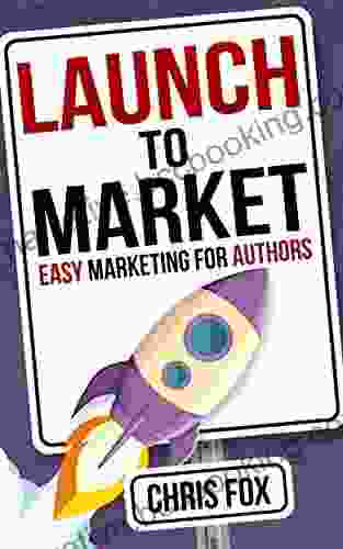 Launch To Market: Easy Marketing For Authors (Write Faster Write Smarter 4)