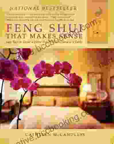 Feng Shui That Makes Sense: Easy Ways To Create A Home That FEELS As Good As It Looks