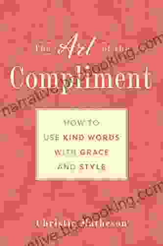 The Art Of The Compliment: Using Kind Words With Grace And Style