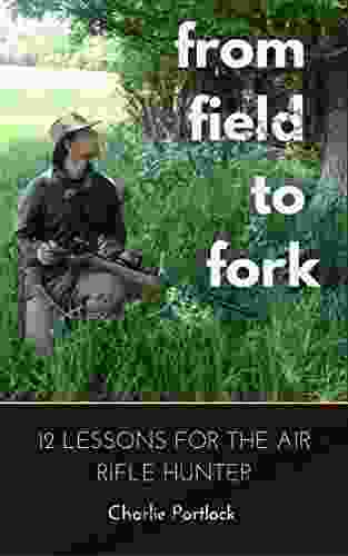 From Field To Fork: 12 Lessons For The Air Rifle Hunter