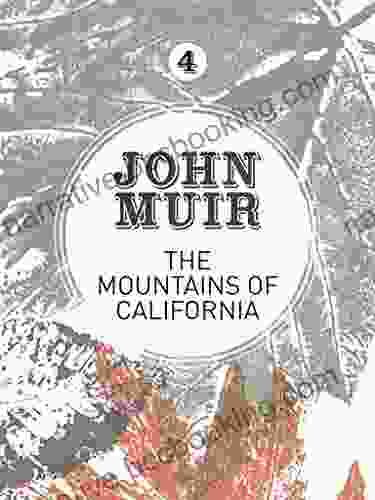 The Mountains Of California: An Enthusiastic Nature Diary From The Founder Of National Parks (John Muir: The Eight Wilderness Discovery 4)
