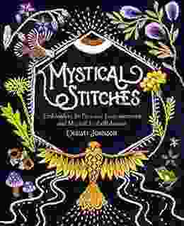 Mystical Stitches: Embroidery For Personal Empowerment And Magical Embellishment