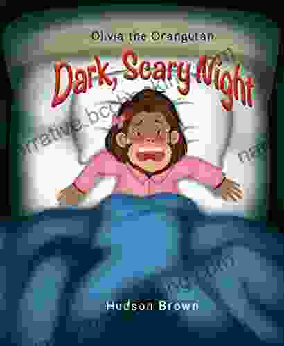 Olivia The Orangutan Dark Scary Night: Being Brave And Having Courage For Children Going To Hospital