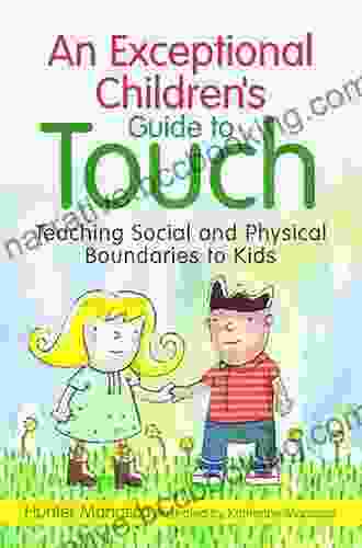 An Exceptional Children S Guide To Touch: Teaching Social And Physical Boundaries To Kids