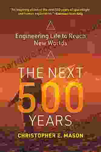 The Next 500 Years: Engineering Life To Reach New Worlds