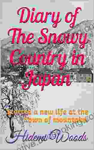 Diary Of The Snowy Country In Japan: Started A New Life At The Town Of Mountains (Hidemi S Short Books)