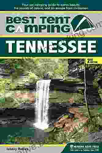Best Tent Camping: Tennessee: Your Car Camping Guide To Scenic Beauty The Sounds Of Nature And An Escape From Civilization