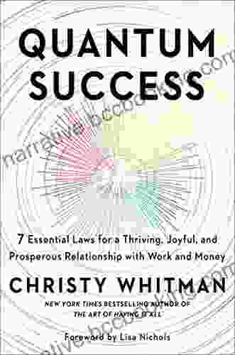 Quantum Success: 7 Essential Laws For A Thriving Joyful And Prosperous Relationship With Work And Money