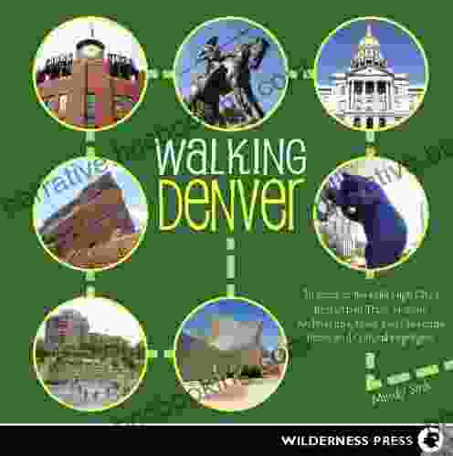 Walking Denver: 30 Tours Of The Mile High City S Best Urban Trails Historic Architecture River And Creekside Path