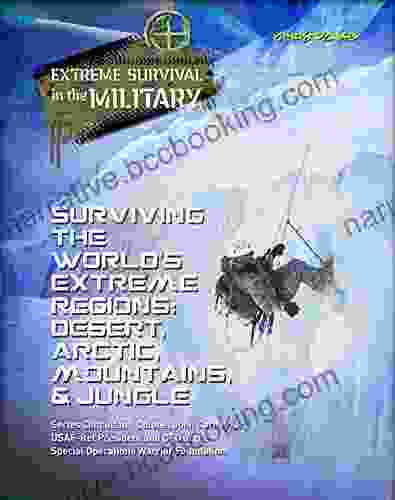 Surviving The World S Extreme Regions: Desert Arctic Mountains Jungle (Extreme Survival In The Military)