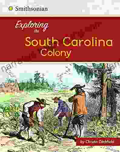 Exploring The South Carolina Colony (Exploring The 13 Colonies)