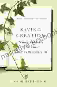 Saving Creation: Nature And Faith In The Life Of Holmes Rolston III