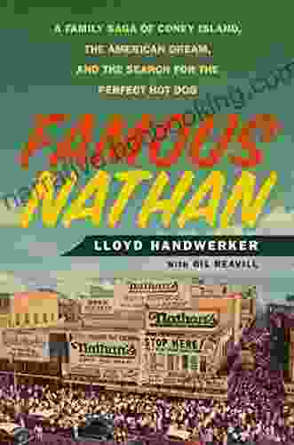 Famous Nathan: A Family Saga Of Coney Island The American Dream And The Search For The Perfect Hot Dog