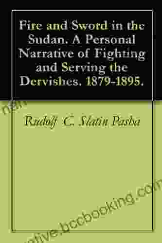 Fire And Sword In The Sudan A Personal Narrative Of Fighting And Serving The Dervishes 1879 1895