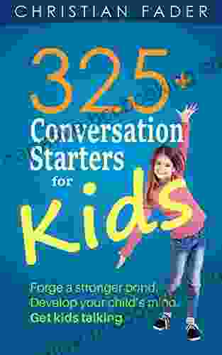 325+ Conversation Starters For Kids: Forge A Stronger Bond Develop Your Child S Mind Get Kids Talking