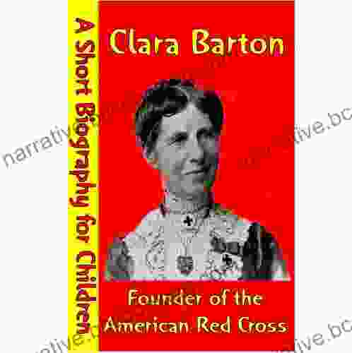 Clara Barton : Founder Of The American Red Cross (A Short Biography For Children)