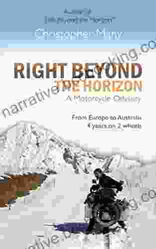 Right Beyond The Horizon A Motorcycle Odyssey: From Europe To Australia Four Years On Two Wheels