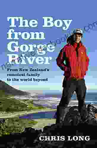 The Boy From Gorge River: From New Zealand S Remotest Family To The World Beyond