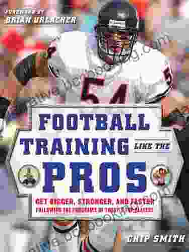 Football Training Like The Pros: Get Bigger Stronger And Faster Following The Programs Of Today S Top Players