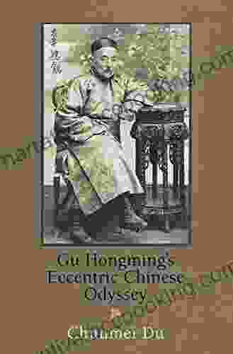 Gu Hongming S Eccentric Chinese Odyssey (Encounters With Asia)