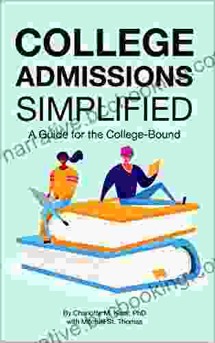 College Admissions Simplified: A Guide For The College Bound