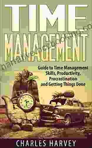 Time Management: Guide To Time Management Skills Productivity Procrastination And Getting Things Done (time Management Procrastination Productivity Successful People Efficiency Schedule)