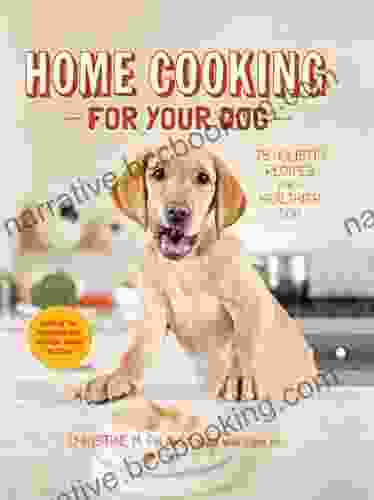 Home Cooking For Your Dog: 75 Holistic Recipes For A Healthier Dog