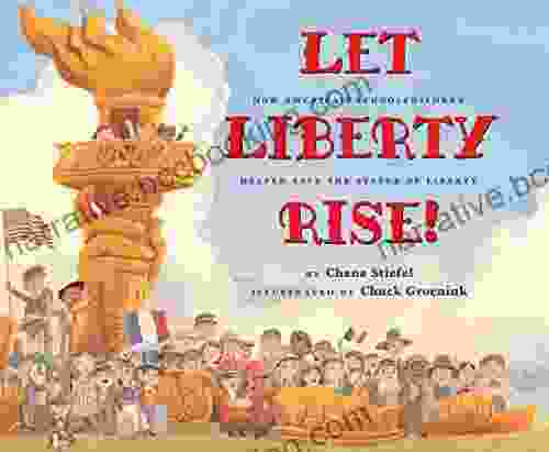 Let Liberty Rise : How America S Schoolchildren Helped Save The Statue Of Liberty