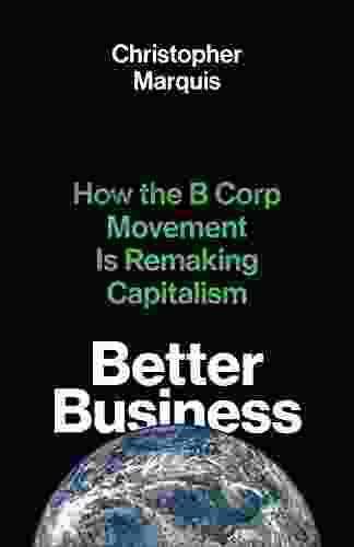 Better Business: How The B Corp Movement Is Remaking Capitalism