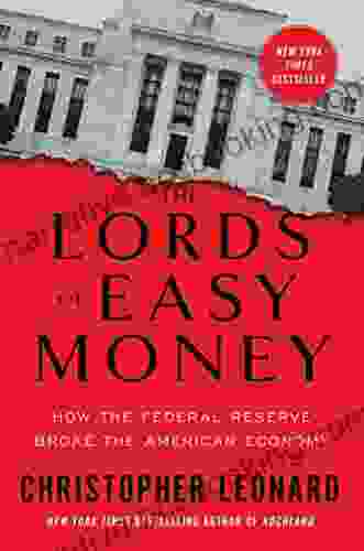 The Lords Of Easy Money: How The Federal Reserve Broke The American Economy