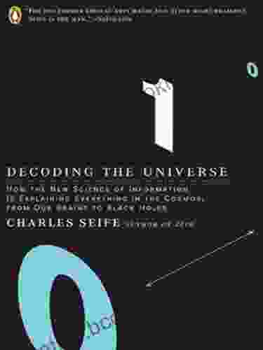Decoding The Universe: How The New Science Of Information Is Explaining Everything In The Cosmos FromOur Brains To Black Holes: How The New Science Of The Cosmos FromOu R Brains To Black Holes