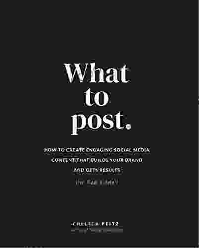 What To Post: How To Create Engaging Social Media Content That Builds Your Brand And Gets Results (for Real Estate)