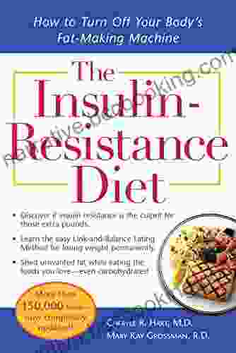 The Insulin Resistance Diet Revised And Updated: How To Turn Off Your Body S Fat Making Machine