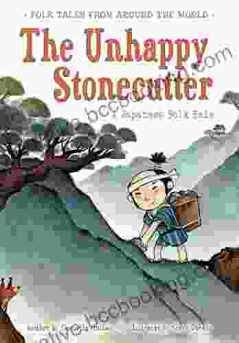 The Unhappy Stonecutter: A Japanese Folk Tale (Folk Tales From Around The World)