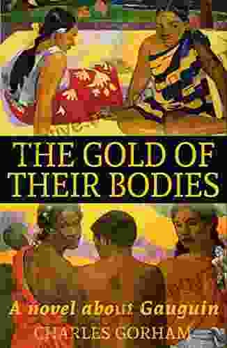 The Gold Of Their Bodies: A Novel About Gaugain