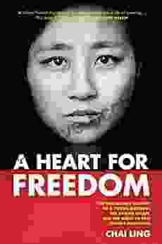 A Heart For Freedom: The Remarkable Journey Of A Young Dissident Her Daring Escape And Her Quest To Free China S Daughters