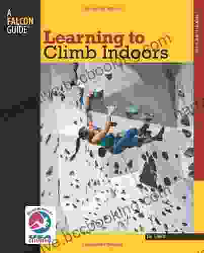 Learning To Climb Indoors 2nd (How To Climb Series)