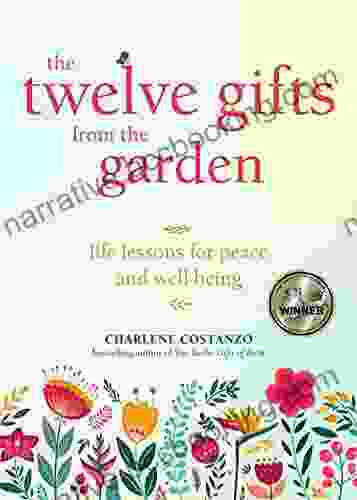 The Twelve Gifts From The Garden: Life Lessons For Peace And Well Being (Tropical Climate Gardening Horticulture And Botany Essays)
