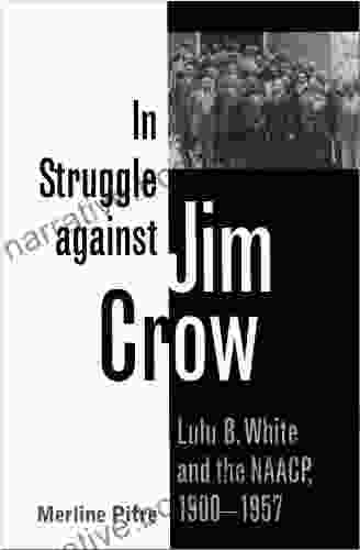 In Struggle Against Jim Crow: Lulu B White And The NAACP 1900 1957 (Centennial Of The Association Of Former Students Texas A M University 81)
