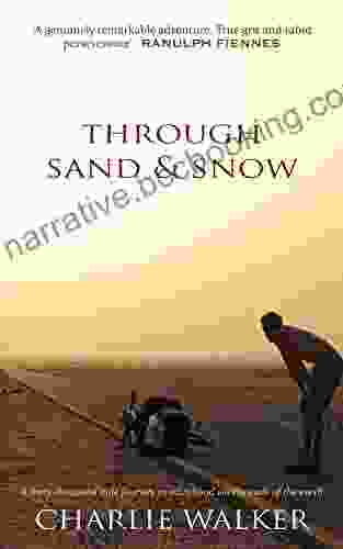 Through Sand Snow: A Man A Bicycle And A 43 000 Mile Journey To Adulthood Via The Ends Of The Earth