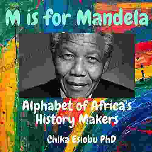 M Is For Mandela: Alphabet Of Africa S History Makers