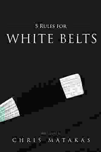 5 Rules For White Belts Chris Matakas